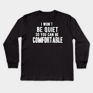 I won't be quiet so you can be comfortable Kids Long Sleeve T-Shirt